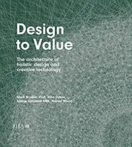 Design to Value: The architecture of holistic design and creative technology