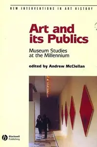 Art and Its Publics: Museum Studies at the Millennium (New Interventions in Art History) (repost)