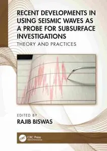 Recent Developments in Using Seismic Waves as a Probe for Subsurface Investigations Theory and Practices