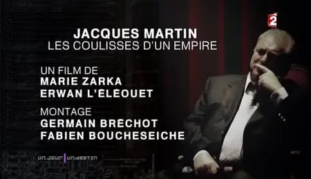 (Fr2) Un jour, un destin - Jacques Martin, les coulisses d'un empire (2010)