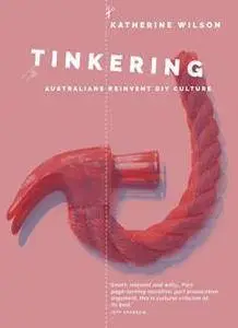 Tinkering : Australians Reinvent DIY Culture