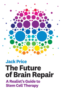 The Future of Brain Repair : A Realist's Guide to Stem Cell Therapy