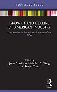 Growth and Decline of American Industry: Case studies in the Industrial History of the USA