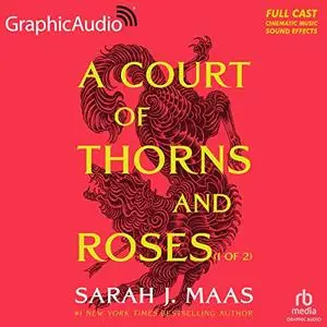 A Court of Thorns and Roses (Part 1 of 2) (Dramatized Adaptation): A Court of Thorns and Roses, Book 1 [Audiobook]