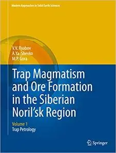 Trap Magmatism and Ore Formation in the Siberian Noril'sk Region: Volume 1. Trap Petrology