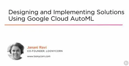 Designing and Implementing Solutions Using Google Cloud AutoML