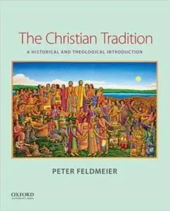 The Christian Tradition: A Historical and Theological Introduction