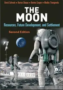 The Moon: Resources, Future Development and Settlement (2nd edition) (Repost)