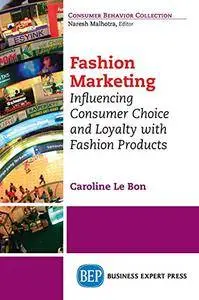 Fashion Marketing: Influencing Consumer Choice and Loyalty with Fashion Products