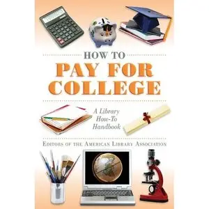 How to Pay for College: A Library How-To Handbook by Editors of the American Library Association