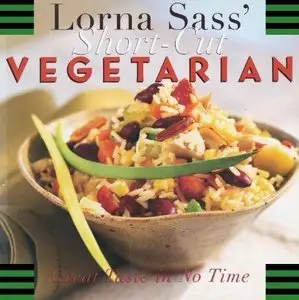 Lorna Sass' Short-Cut Vegetarian: Great Taste in No Time (Repost)