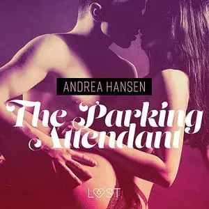 «The Parking Attendant - erotic short story» by Andrea Hansen