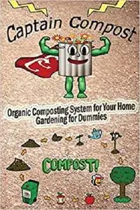 Captain Compost : Organic Composting System for Your Home - Gardening for Dummies