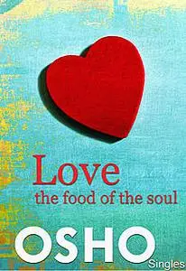 «Love  the Food of the Soul» by Osho