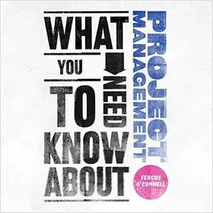 What You Need to Know About: Project Management [Audiobook] {Repost}
