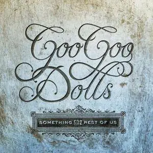 The Goo Goo Dolls - Something For The Rest Of Us (2010/2016) [Official Digital Download]