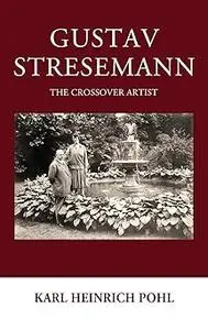 Gustav Stresemann: The Crossover Artist