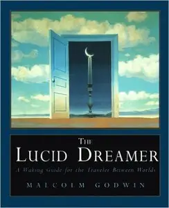 Malcolm Godwin - The Lucid Dreamer: A Waking Guide for the Traveler Between Worlds
