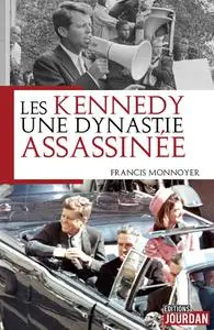 Francis Monnoyeur, "Les Kennedy, une dynastie assassinée"