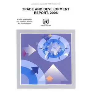 Trade and Development Report 2006: Global Partnership and National Policies for Development 