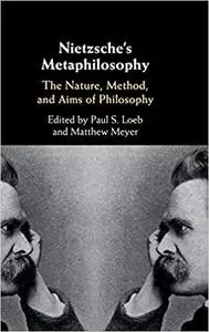 Nietzsche's Metaphilosophy: The Nature, Method, and Aims of Philosophy