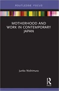 Motherhood and Work in Contemporary Japan