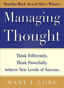 Managing Thought: Think Differently. Think Powerfully. Achieve New Levels of Success (repost)