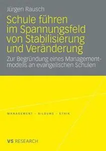 Schule führen im Spannungsfeld von Stabilisierung und Veränderung: Zur Begründung eines Managementmodells an evangelischen Schu