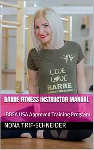 Barre Fitness Instructor Manual: IBBFA USA Approved Training Program