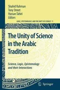 The Unity of Science in the Arabic Tradition: Science, Logic, Epistemology and their Interactions (Repost)