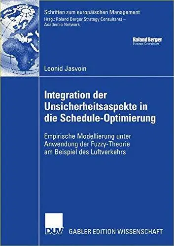 Integration der Unsicherheitsaspekte in die Schedule-Optimierung: Empirische Modellierung unter Anwendung der Fuzzy-Theorie am