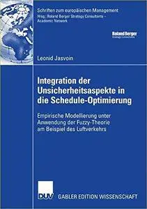 Integration der Unsicherheitsaspekte in die Schedule-Optimierung: Empirische Modellierung unter Anwendung der Fuzzy-Theorie am