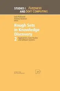 Rough Sets in Knowledge Discovery 2: Applications, Case Studies and Software Systems (Repost)