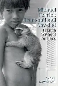 Michaël Ferrier, Transnational Novelist: French Without Borders