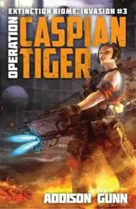 «Operation Caspian Tiger» by Addison Gunn