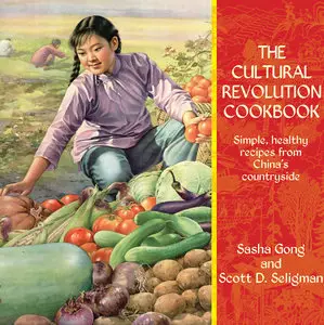 The Cultural Revolution Cookbook: Simple, Healthy Recipes from China's Countryside (Repost)