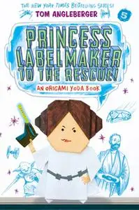 «Princess Labelmaker to the Rescue! (Origami Yoda #5)» by Tom Angleberger