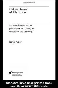 Making Sense of Education: An Introduction to the Philosophy and Theory of Education