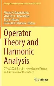 Operator Theory and Harmonic Analysis: OTHA 2020, Part I – New General Trends and Advances of the Theory