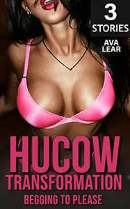 Hucow Transformation: Begging to Please: 3 Stories