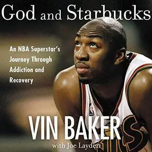 God and Starbucks: An NBA Superstar's Journey Through Addiction and Recovery [Audiobook]