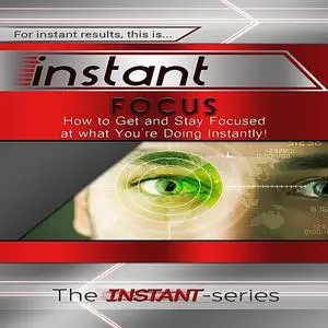 «Instant Focus» by The INSTANT-Series