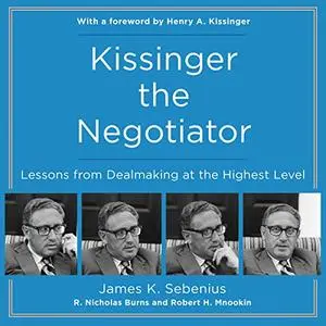 Kissinger the Negotiator: Lessons from Dealmaking at the Highest Level [Audiobook] (Repost)
