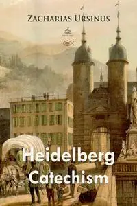 «Heidelberg Catechism» by Zacharias Ursinus