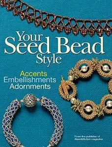 Your Seed Bead Style: Accents, Embellishments, and Adornments