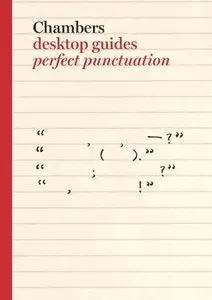 Ian Brookes, Kay Cullen, "Chambers Desktop Guides: Perfect Punctuation"