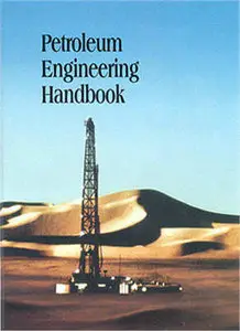 "Petroleum Engineering Handbook" ed. by Howard B. Bradley (Repost)