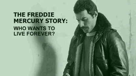 Channel 5 - The Freddie Mercury Story: Who Wants to Live Forever (2017)