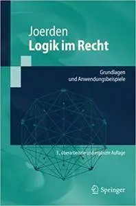 Logik im Recht: Grundlagen und Anwendungsbeispiele (Auflage: 3)