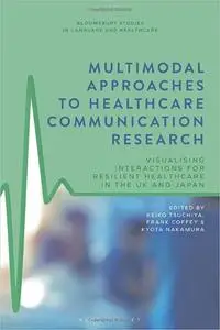 Multimodal Approaches to Healthcare Communication Research: Visualising Interactions for Resilient Healthcare in the UK